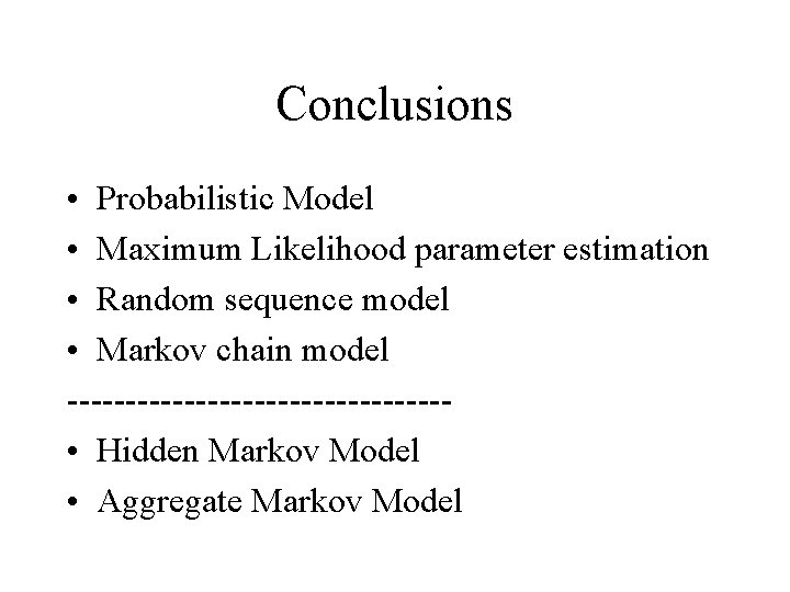 Conclusions • Probabilistic Model • Maximum Likelihood parameter estimation • Random sequence model •