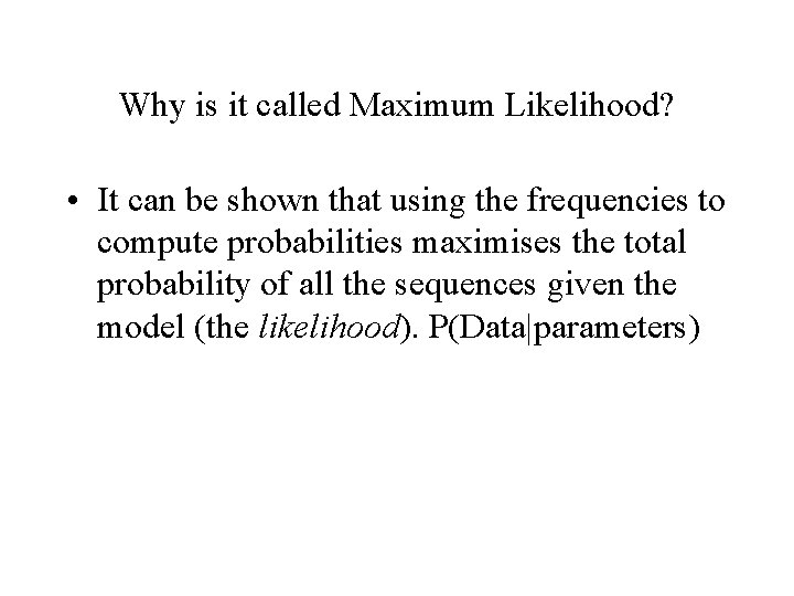 Why is it called Maximum Likelihood? • It can be shown that using the