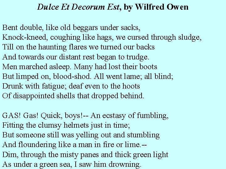 Dulce Et Decorum Est, by Wilfred Owen Bent double, like old beggars under sacks,