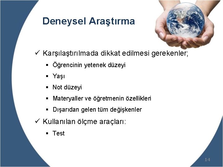 Deneysel Araştırma ü Karşılaştırılmada dikkat edilmesi gerekenler; § Öğrencinin yetenek düzeyi § Yaşı §