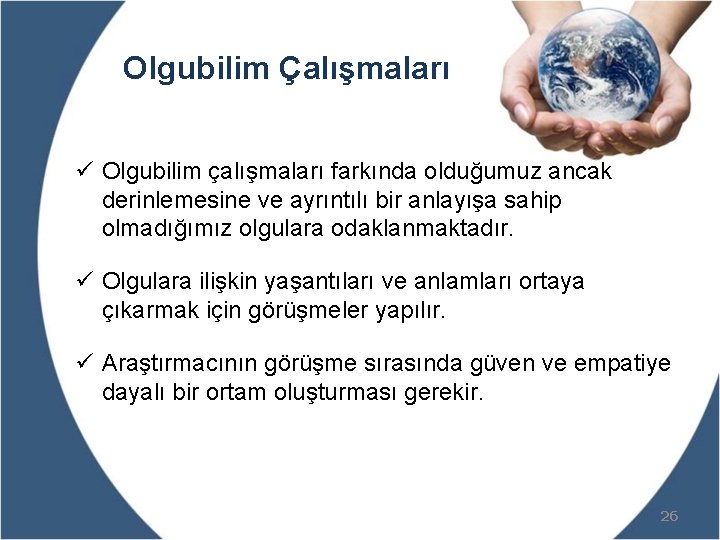 Olgubilim Çalışmaları ü Olgubilim çalışmaları farkında olduğumuz ancak derinlemesine ve ayrıntılı bir anlayışa sahip