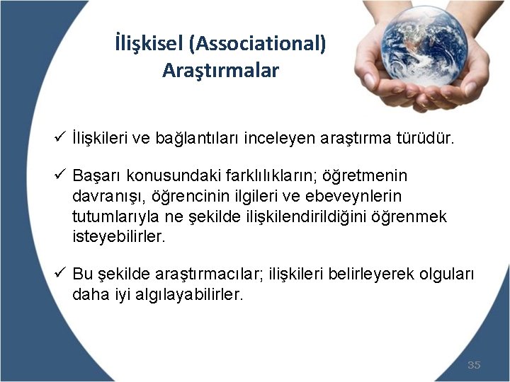 İlişkisel (Associational) Araştırmalar ü İlişkileri ve bağlantıları inceleyen araştırma türüdür. ü Başarı konusundaki farklılıkların;