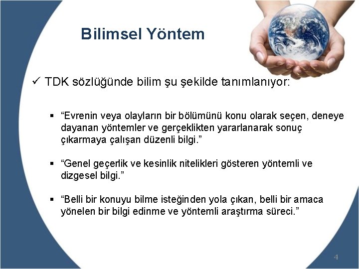 Bilimsel Yöntem ü TDK sözlüğünde bilim şu şekilde tanımlanıyor: § “Evrenin veya olayların bir