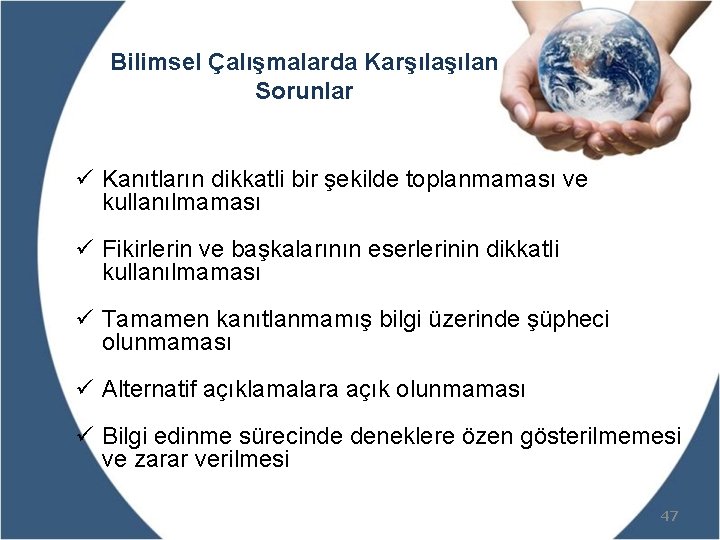 Bilimsel Çalışmalarda Karşılan Sorunlar ü Kanıtların dikkatli bir şekilde toplanmaması ve kullanılmaması ü Fikirlerin