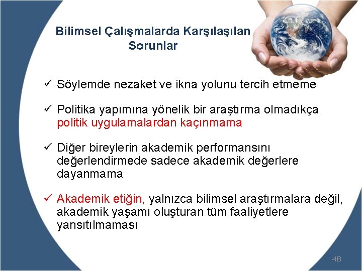 Bilimsel Çalışmalarda Karşılan Sorunlar ü Söylemde nezaket ve ikna yolunu tercih etmeme ü Politika