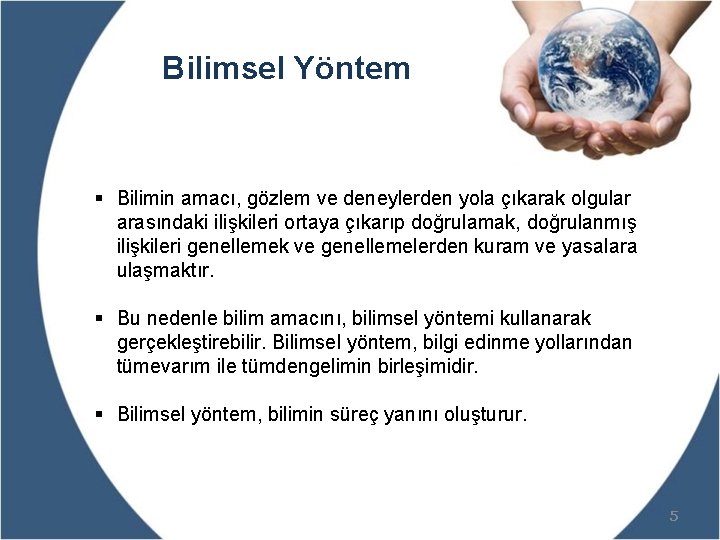 Bilimsel Yöntem § Bilimin amacı, gözlem ve deneylerden yola çıkarak olgular arasındaki ilişkileri ortaya