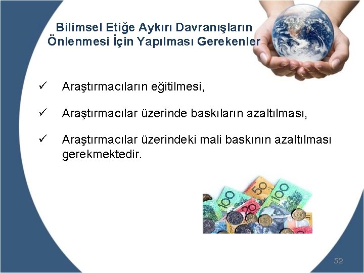 Bilimsel Etiğe Aykırı Davranışların Önlenmesi İçin Yapılması Gerekenler ü Araştırmacıların eğitilmesi, ü Araştırmacılar üzerinde