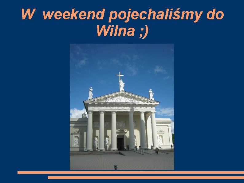 W weekend pojechaliśmy do Wilna ; ) 
