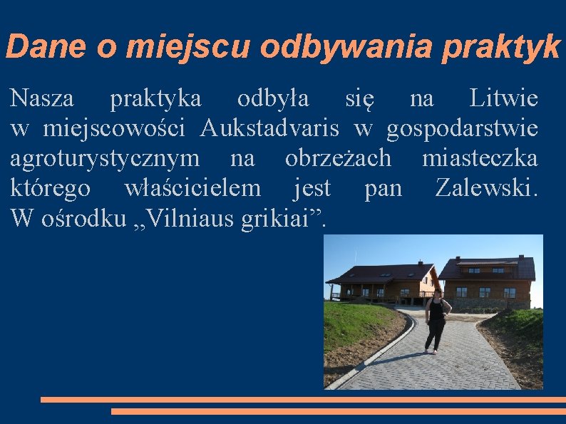 Dane o miejscu odbywania praktyk Nasza praktyka odbyła się na Litwie w miejscowości Aukstadvaris