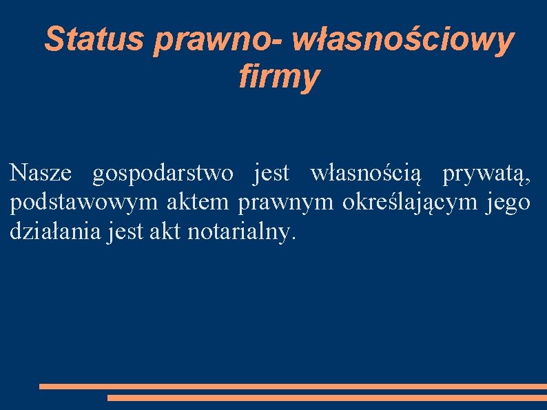 Status prawno- własnościowy firmy Nasze gospodarstwo jest własnością prywatą, podstawowym aktem prawnym określającym jego