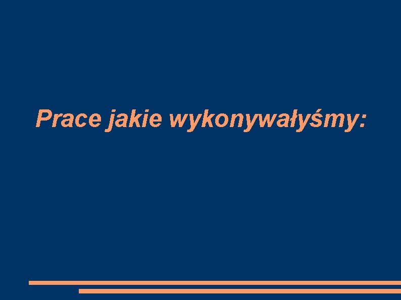 Prace jakie wykonywałyśmy: 