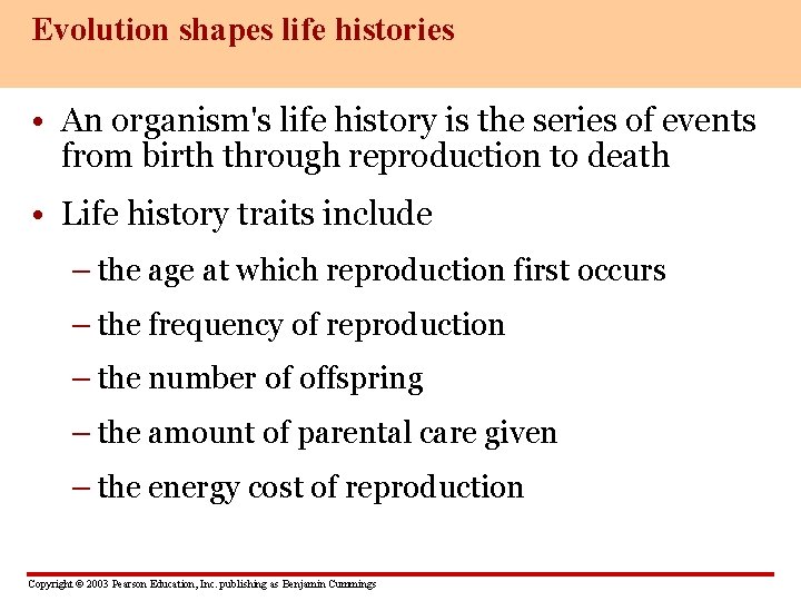Evolution shapes life histories • An organism's life history is the series of events