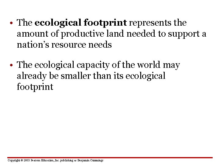  • The ecological footprint represents the amount of productive land needed to support