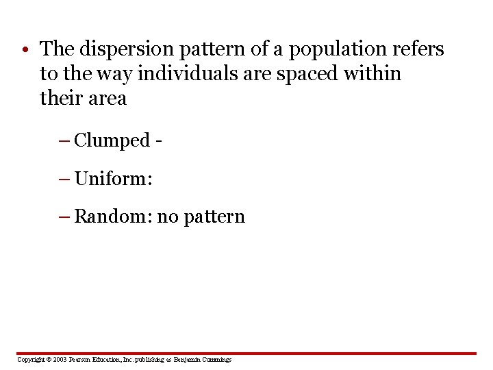  • The dispersion pattern of a population refers to the way individuals are