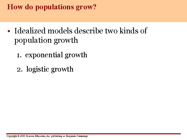 How do populations grow? • Idealized models describe two kinds of population growth 1.