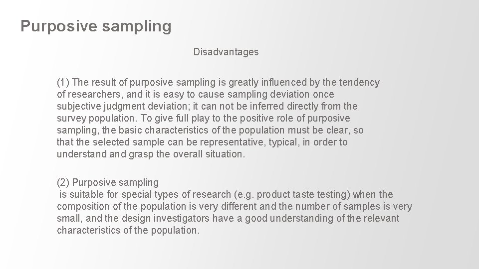 Purposive sampling Disadvantages (1) The result of purposive sampling is greatly influenced by the