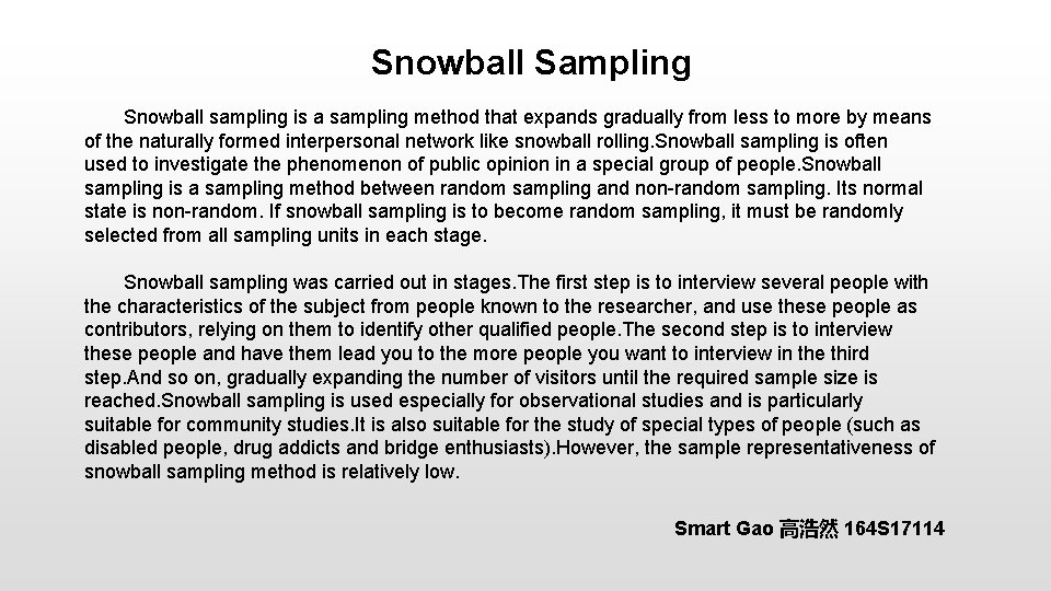 Snowball Sampling Snowball sampling is a sampling method that expands gradually from less to