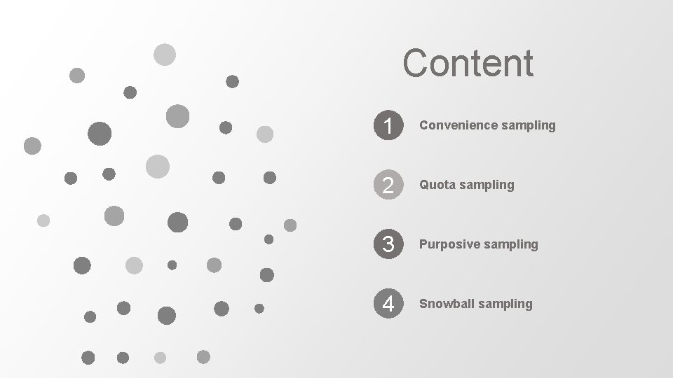 Content 1 Convenience sampling 2 Quota sampling 3 Purposive sampling 4 Snowball sampling 