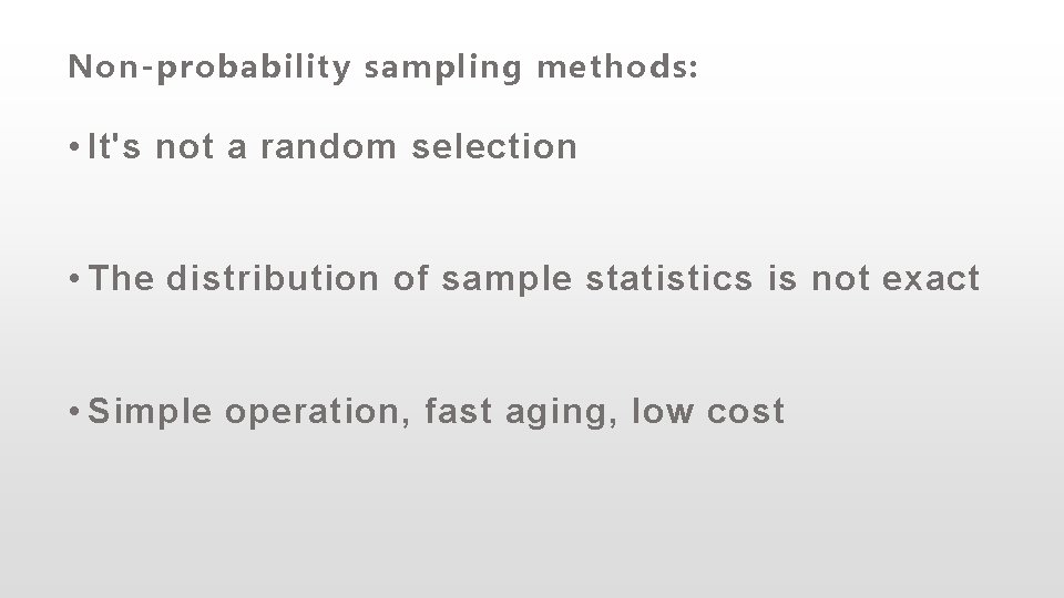 Non-probability sampling methods: • It's not a random selection • The distribution of sample