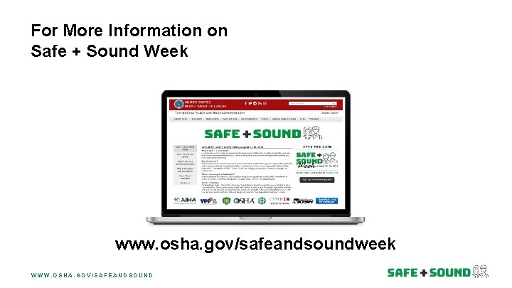 For More Information on Safe + Sound Week www. osha. gov/safeandsoundweek WWW. OSHA. GOV/SAFEANDSOUND