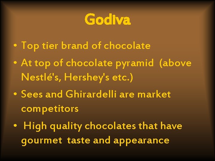 Godiva • Top tier brand of chocolate • At top of chocolate pyramid (above