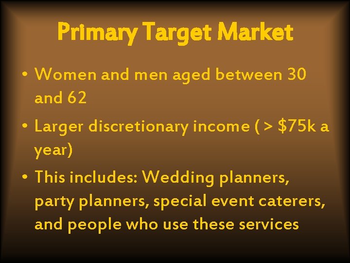 Primary Target Market • Women and men aged between 30 and 62 • Larger