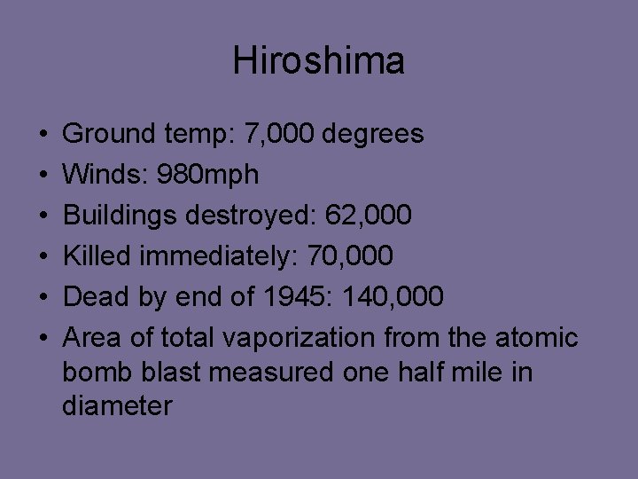 Hiroshima • • • Ground temp: 7, 000 degrees Winds: 980 mph Buildings destroyed: