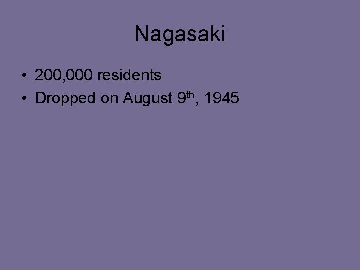 Nagasaki • 200, 000 residents • Dropped on August 9 th, 1945 