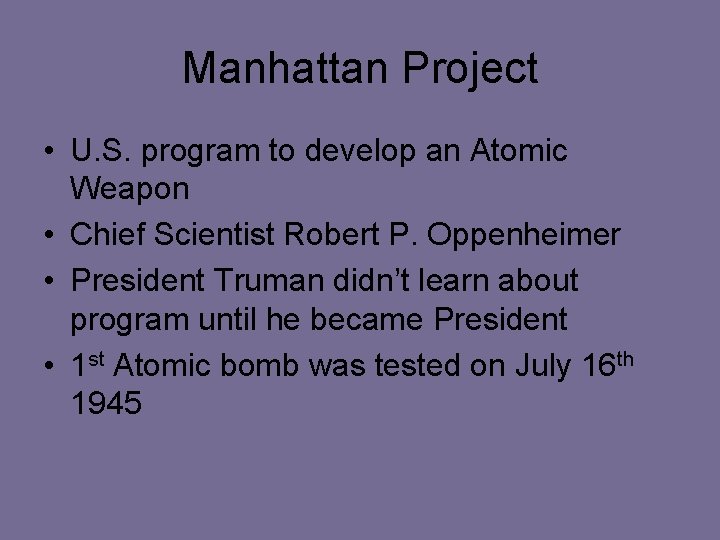 Manhattan Project • U. S. program to develop an Atomic Weapon • Chief Scientist