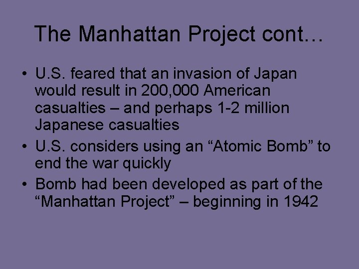 The Manhattan Project cont… • U. S. feared that an invasion of Japan would