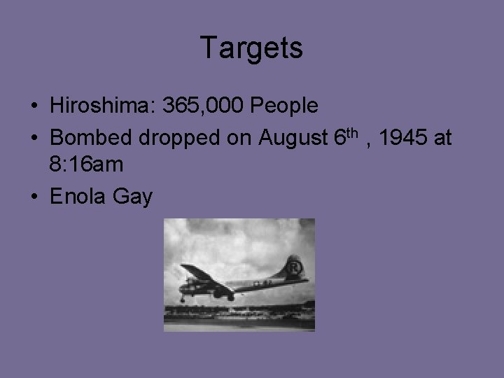 Targets • Hiroshima: 365, 000 People • Bombed dropped on August 6 th ,