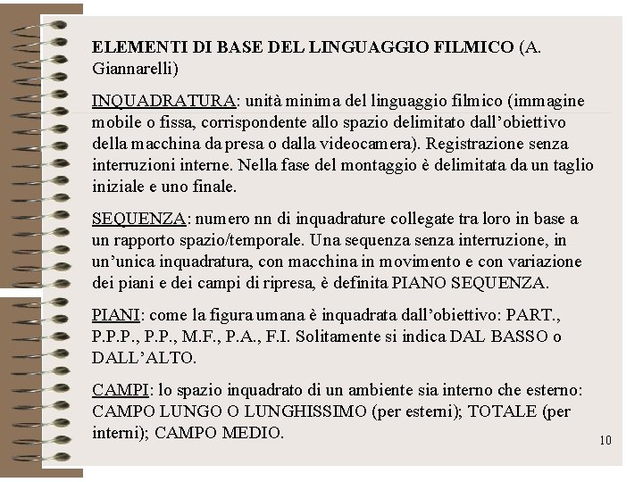 ELEMENTI DI BASE DEL LINGUAGGIO FILMICO (A. Giannarelli) INQUADRATURA: unità minima del linguaggio filmico