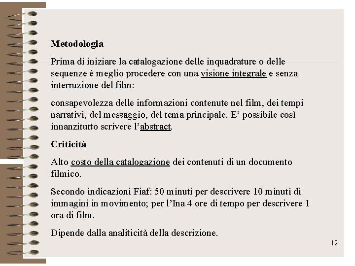 Metodologia Prima di iniziare la catalogazione delle inquadrature o delle sequenze è meglio procedere