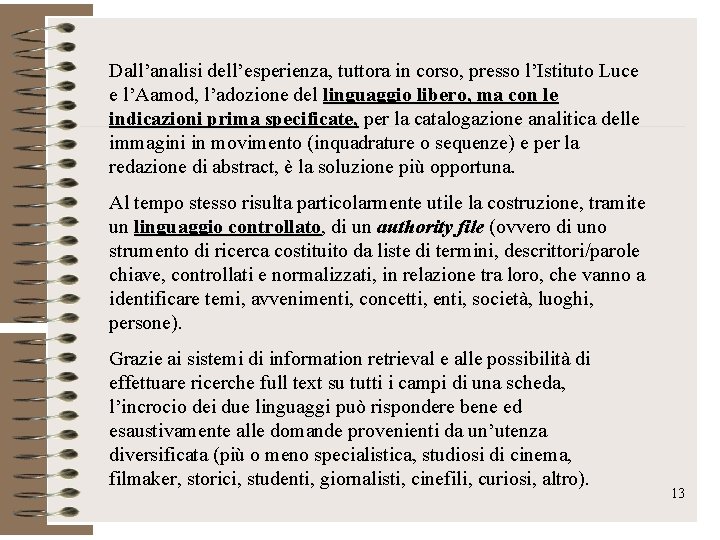 Dall’analisi dell’esperienza, tuttora in corso, presso l’Istituto Luce e l’Aamod, l’adozione del linguaggio libero,