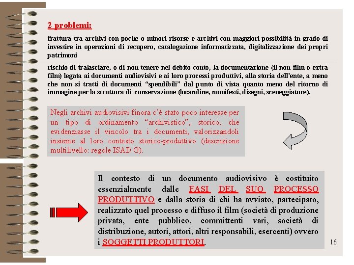 2 problemi: frattura tra archivi con poche o minori risorse e archivi con maggiori