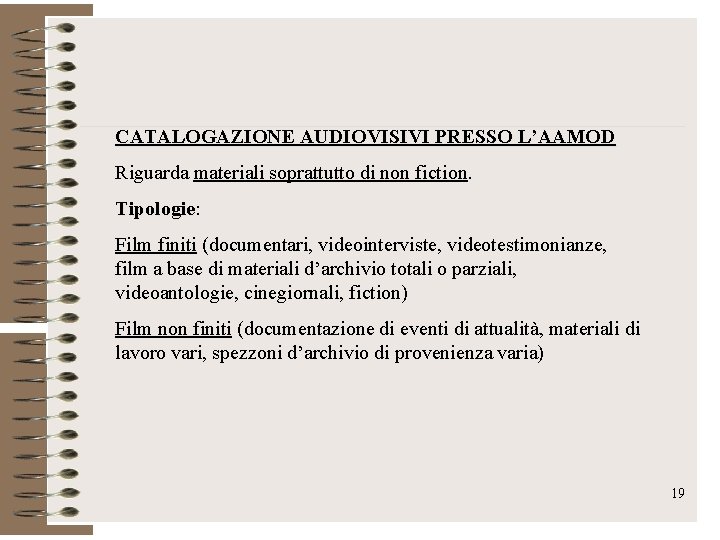 CATALOGAZIONE AUDIOVISIVI PRESSO L’AAMOD Riguarda materiali soprattutto di non fiction. Tipologie: Tipologie Film finiti