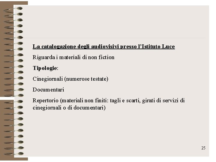 La catalogazione degli audiovisivi presso l’Istituto Luce Riguarda i materiali di non fiction Tipologie: