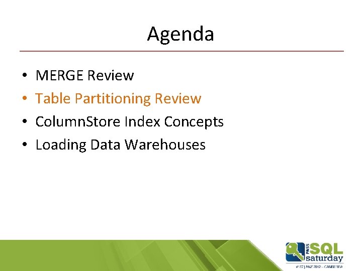 Agenda • • MERGE Review Table Partitioning Review Column. Store Index Concepts Loading Data