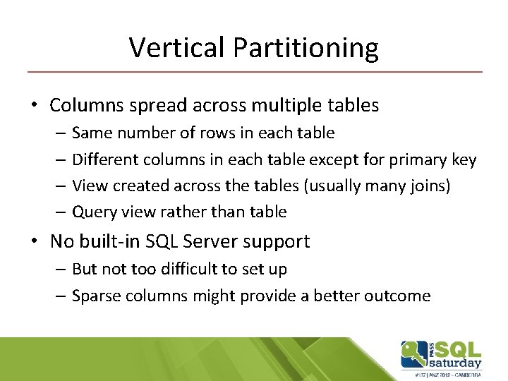 Vertical Partitioning • Columns spread across multiple tables – Same number of rows in