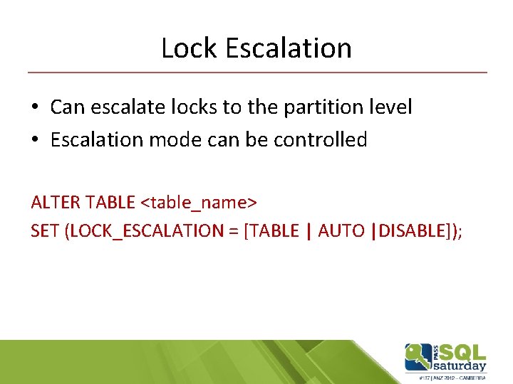 Lock Escalation • Can escalate locks to the partition level • Escalation mode can Lock Escalation • Can escalate locks to the partition level • Escalation mode can