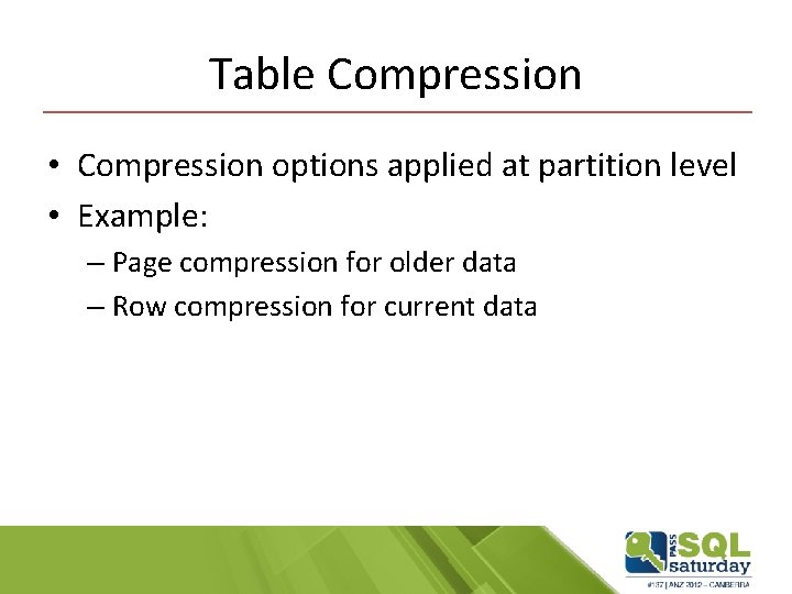 Table Compression • Compression options applied at partition level • Example: – Page compression