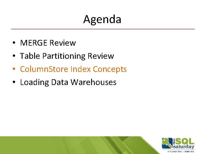 Agenda • • MERGE Review Table Partitioning Review Column. Store Index Concepts Loading Data