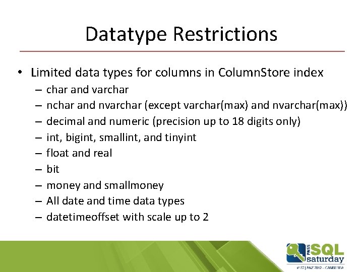 Datatype Restrictions • Limited data types for columns in Column. Store index – –