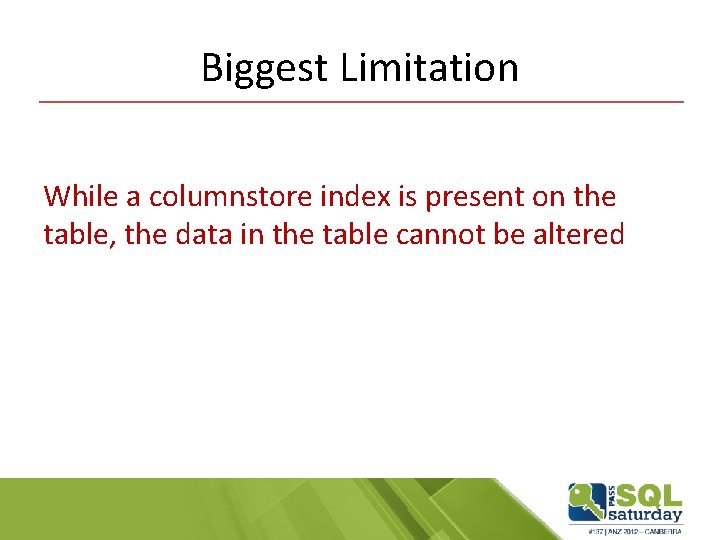Biggest Limitation While a columnstore index is present on the table, the data in