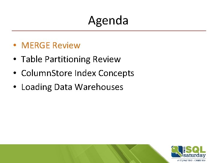 Agenda • • MERGE Review Table Partitioning Review Column. Store Index Concepts Loading Data