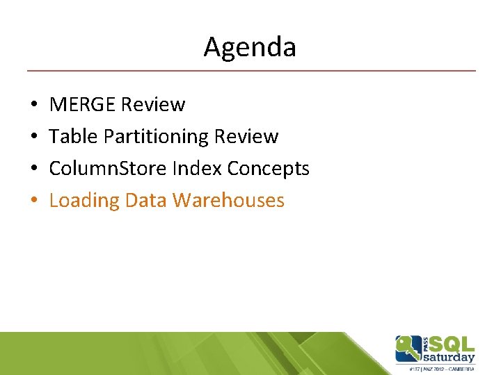 Agenda • • MERGE Review Table Partitioning Review Column. Store Index Concepts Loading Data