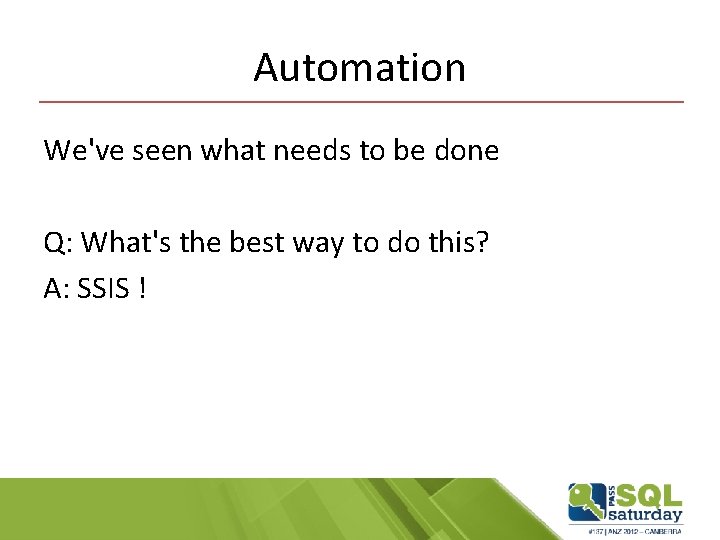 Automation We've seen what needs to be done Q: What's the best way to