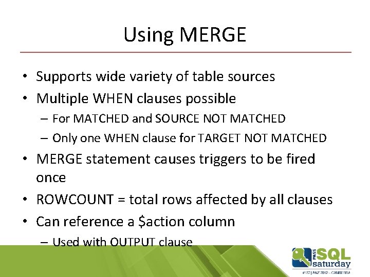 Using MERGE • Supports wide variety of table sources • Multiple WHEN clauses possible