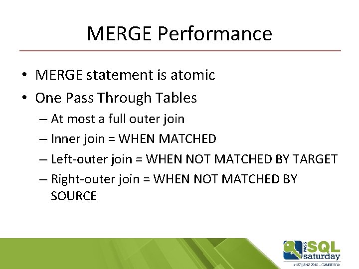 MERGE Performance • MERGE statement is atomic • One Pass Through Tables – At