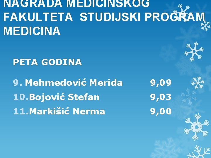 NAGRADA MEDICINSKOG FAKULTETA STUDIJSKI PROGRAM MEDICINA PETA GODINA 9. Mehmedović Merida 9, 09 10.
